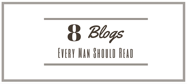8 Blogs Every Man Should Read